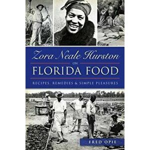 Zora Neale Hurston on Florida Food: : Recipes, Remedies & Simple Pleasures, Paperback - Frederick Douglass Opie imagine