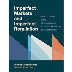 Imperfect Markets and Imperfect Regulation: An Introduction to the Microeconomics and Political Economy of Power Markets, Hardcover - Thomas-Olivier L imagine