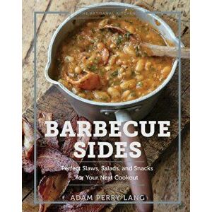 Artisanal Kitchen: Barbecue Sides. Perfect Slaws, Salads, and Snacks for Your Next Cookout, Hardback - Peter Kaminsky imagine