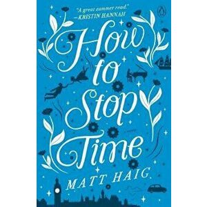 How to Stop Time, Paperback - Matt Haig imagine