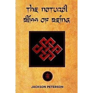 The Natural Bliss of Being, Paperback - Jackson Peterson imagine