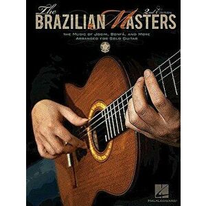 The Brazilian Masters: The Music of Jobim, Bonfa, and More Arranged for Solo Guitar, Paperback - Hal Leonard Corp imagine