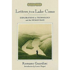 Letters from Lake Como: Explorations on Technology and the Human Race, Paperback - Romano Guardini imagine