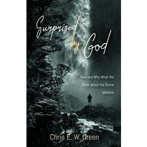 Surprised by God, Paperback - Chris E. W. Green imagine