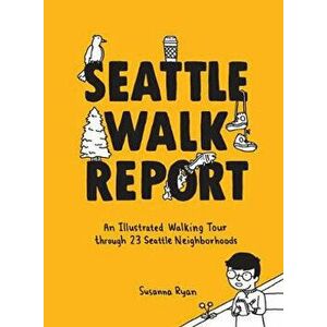 Seattle Walk Report: An Illustrated Walking Tour Through 23 Seattle Neighborhoods, Hardcover - Seattle Walk Report imagine