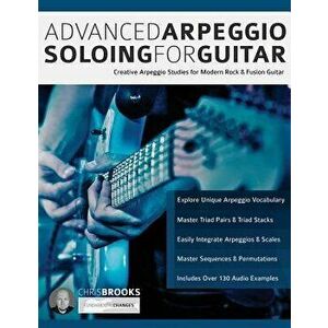 Advanced Arpeggio Soloing for Guitar: Creative Arpeggio Studies for Modern Rock & Fusion Guitar, Paperback - Chris Brooks imagine