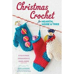 Christmas Crochet for Hearth, Home & Tree: Stockings, Ornaments, Garlands, and More, Paperback - Edie Eckman imagine