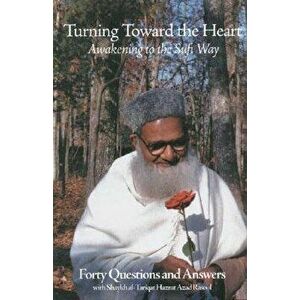 Turning Toward the Heart: Awakening to the Sufi Way, Paperback - Shaykh Hazrat-Azad Rasool imagine