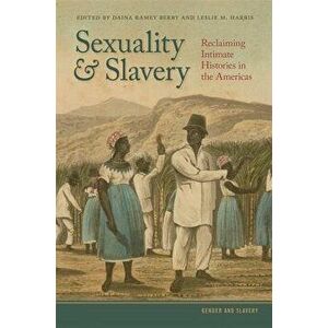 Sexuality and Slavery: Reclaiming Intimate Histories in the Americas, Paperback - Daina Ramey Berry imagine