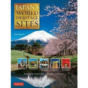 Japan's World Heritage Sites: Unique Culture, Unique Nature, Hardcover - John Dougill imagine