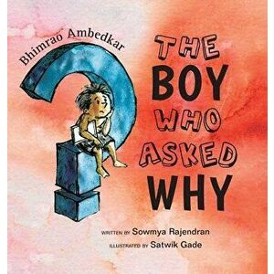 The Boy Who Asked Why: The Story of Bhimrao Ambedkar, Hardcover - Sowmya Rajendran imagine