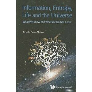 Information, Entropy, Life and the Universe: What We Know and What We Do Not Know, Paperback - Arieh Ben-Naim imagine