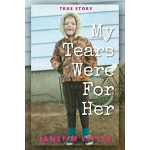 My Tears Were for Her, Paperback - Janet M. Little imagine