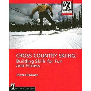 Cross-Country Skiing: Building Skills for Fun and Fitness, Paperback - Steve Hindman imagine