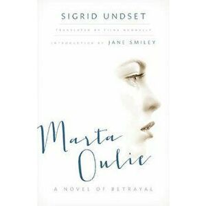 Marta Oulie: A Novel of Betrayal, Paperback - Sigrid Undset imagine