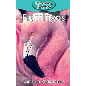 Flamingos, Hardcover - Victoria Blakemore imagine