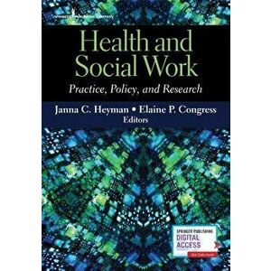 Health and Social Work: Practice, Policy, and Research, Paperback - Janna C. Heyman imagine