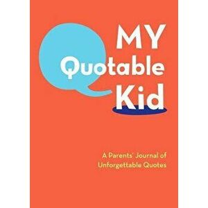 My Quotable Kid: A Parents' Journal of Unforgettable Quotes, Hardcover - Chronicle Books imagine