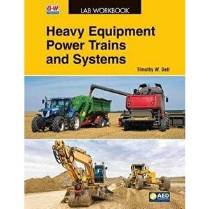 Heavy Equipment Power Trains and Systems, Paperback - Timothy W. Dell imagine