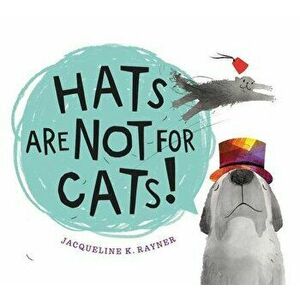 Hats Are Not for Cats!, Hardcover - Jacqueline K. Rayner imagine