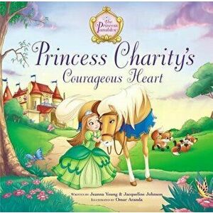 Princess Charity's Courageous Heart, Hardcover - Jeanna Young imagine