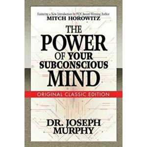 The Power of Your Subconscious Mind: Original Classic Edition, Paperback - Joseph Murphy imagine