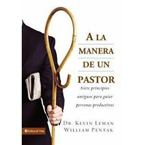 a la Manera de Un Pastor: Siete Principios Antiguos Para Guiar Personas Productivas, Paperback - Kevin Leman imagine