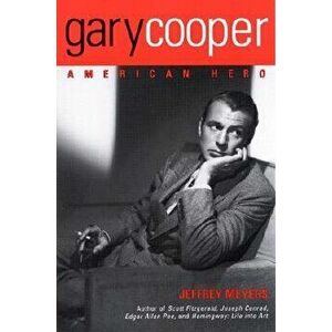 Gary Cooper: American Hero - Jeffrey Meyers imagine