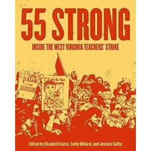 55 Strong: Inside the West Virginia Teachers' Strike, Paperback - Elizabeth Catte imagine