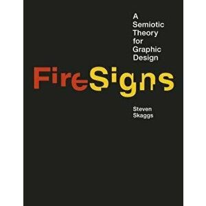 Firesigns: A Semiotic Theory for Graphic Design, Hardcover - Steven Skaggs imagine