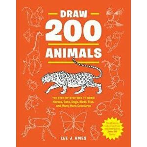 Draw 200 Animals: The Step-By-Step Way to Draw Horses, Cats, Dogs, Birds, Fish, and Many More Creatures, Paperback - Lee J. Ames imagine