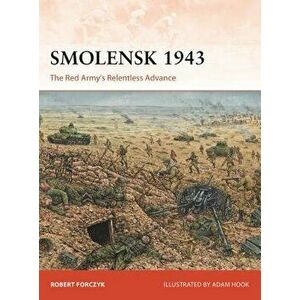 Smolensk 1943: The Red Army's Relentless Advance, Paperback - Robert Forczyk imagine