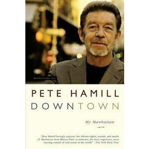 Downtown: My Manhattan, Paperback - Pete Hamill imagine