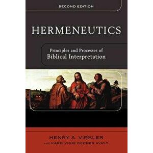 Hermeneutics: Principles and Processes of Biblical Interpretation, Paperback - Henry A. Virkler imagine