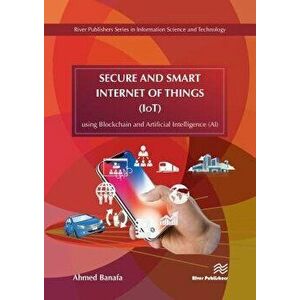 Secure and Smart Internet of Things (Iot): Using Blockchain and AI, Hardcover - Ahmed Banafa imagine