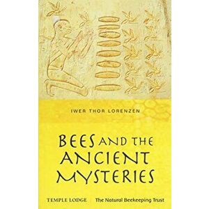 Bees and the Ancient Mysteries, Paperback - Iwer Thor Lorenzen imagine