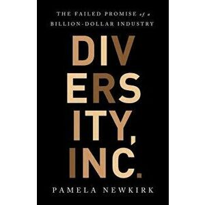 Diversity, Inc.: The Failed Promise of a Billion-Dollar Business, Hardcover - Pamela Newkirk imagine