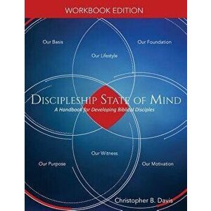 Discipleship State of Mind Workbook: A Handbook for Developing Biblical Disciples, Paperback - Christopher B. Davis imagine