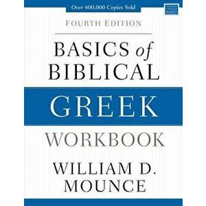Basics of Biblical Greek Workbook: Fourth Edition, Paperback - William D. Mounce imagine