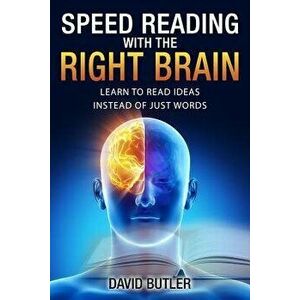 Speed Reading with the Right Brain: Learn to Read Ideas Instead of Just Words, Paperback - David Butler imagine