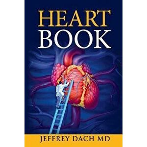 Heart Book: How to Take Control of Your Heart Health and Prevent Coronary Artery Disease, Paperback - Jeffrey Dach imagine