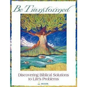 Be Transformed: Discovering Biblical Solutions to Life's Problems, Paperback - Renee Roberts imagine