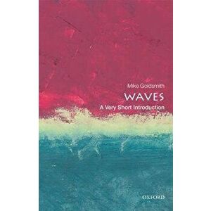 Waves: A Very Short Introduction, Paperback - Mike Goldsmith imagine