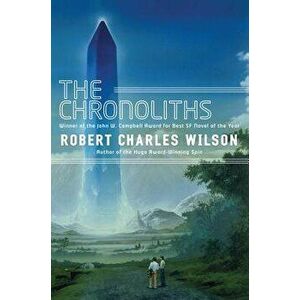The Chronoliths, Paperback - Robert Charles Wilson imagine