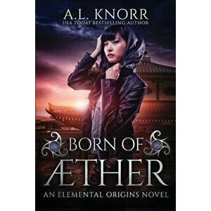 Born of Aether: An Elemental Origins Novel, Paperback - A. L. Knorr imagine