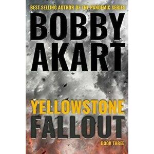 Yellowstone: Fallout: A Survival Thriller, Paperback - Bobby Akart imagine
