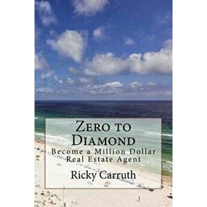 Zero to Diamond: Become a Million Dollar Real Estate Agent, Paperback - Ricky Carruth imagine