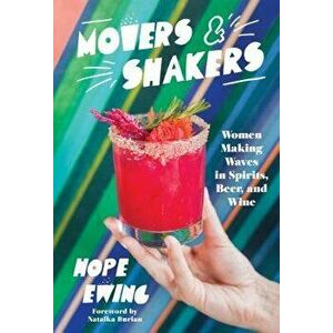 Movers and Shakers: Women Making Waves in Spirits, Beer & Wine, Hardcover - Hope Ewing imagine