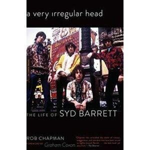 A Very Irregular Head: The Life of Syd Barrett, Paperback - Rob Chapman imagine