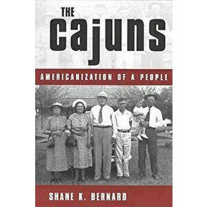 The Cajuns: Americanization of a People, Paperback - Shane K. Bernard imagine